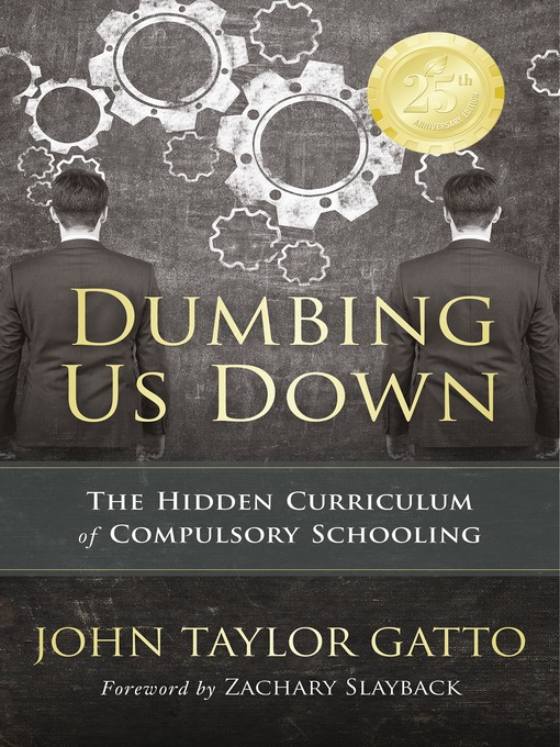 Title details for Dumbing Us Down--25th Anniversary Edition by John Taylor Gatto - Wait list